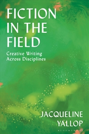 Buy Fiction in the Field: Creative Writing Across Disciplines