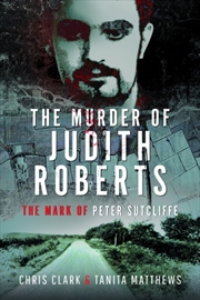 Buy The Murder Of Judith Roberts : The Mark Of Peter Sutcliffe