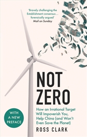 Buy Not Zero : How An Irrational Target Will Impoverish You, Help China (And Won't Even Save The Planet)