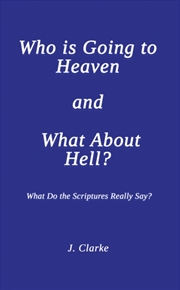 Buy Who Is Going To Heaven And What About Hell? : What Do The Scriptures Really Say?