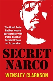 Buy Secret Narco : The Great Train Robber Whose Partnership With Pablo Escobar Turned Britain On To Coca