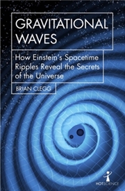 Buy Gravitational Waves : How Einstein’S Spacetime Ripples Reveal The Secrets Of The Universe