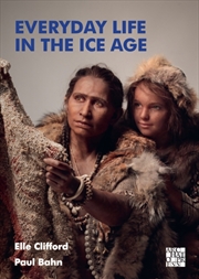 Buy Everyday Life In The Ice Age : A New Study Of Our Ancestors
