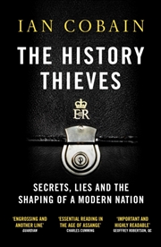 Buy The History Thieves : Secrets, Lies And The Shaping Of A Modern Nation