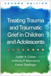 Buy Treating Trauma And Traumatic Grief In Children And Adolescents, Second Edition