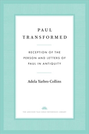 Buy Paul Transformed : Reception Of The Person And Letters Of Paul In Antiquity