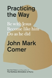 Buy Practicing The Way : Be With Jesus. Become Like Him. Do As He Did