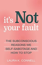 Buy It's Not Your Fault : The Subconscious Reasons We Self-Sabotage And How To Stop