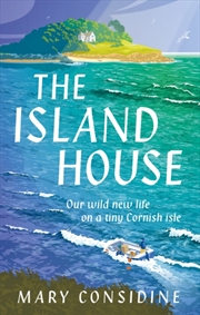 Buy The Island House : Our Wild New Life On A Tiny Cornish Isle