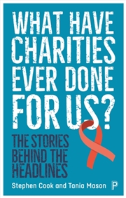 Buy What Have Charities Ever Done For Us? : The Stories Behind The Headlines