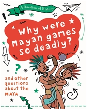 Buy A Question Of History: Why Were Maya Games So Deadly? And Other Questions About The Maya