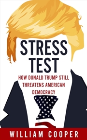 Buy Stress Test : How Donald Trump Still Threatens American Democracy