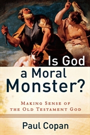 Buy Is God A Moral Monster? – Making Sense Of The Old Testament God