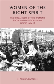 Buy Women Of The Right Spirit : Paid Organisers Of The Women's Social And Political Union (Wspu), 1904–1