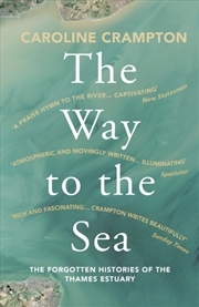 Buy The Way To The Sea : The Forgotten Histories Of The Thames Estuary