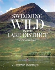 Buy Swimming Wild In The Lake District : The Most Beautiful Wild Swimming Spots In The Larger Lakes