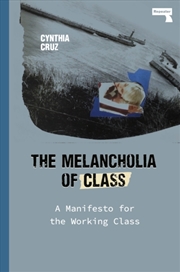 Buy The Melancholia Of Class : A Manifesto For The Working Class