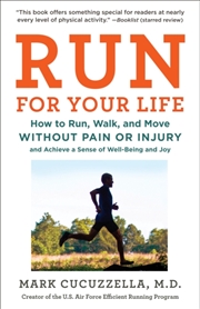 Buy Run For Your Life : How To Run, Walk, And Move Without Pain Or Injury And Achieve A Sense Of Well-Be