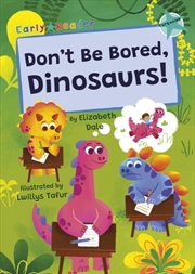 Buy Don't Be Bored, Dinosaurs! : (Turquoise Early Reader)