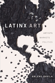 Buy Latinx Art : Artists, Markets, And Politics