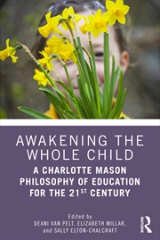 Buy Awakening The Whole Child: A Charlotte Mason Philosophy Of Education For The 21st Century