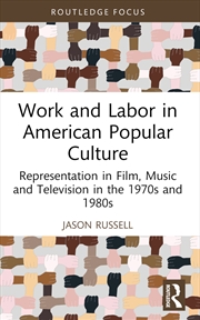 Buy Work And Labor In American Popular Culture