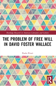 Buy The Problem Of Free Will In David Foster Wallace