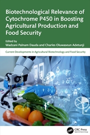 Buy Biotechnological Relevance Of Cytochrome P450 In Boosting Agricultural Production And Food Security