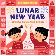 Buy Lunar New Year, Spread Love And Cheer (An Our Neighborhood Series Board Book For Toddlers Celebratin