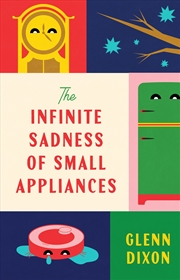 Buy The Infinite Sadness Of Small Appliances