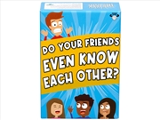 Buy Do Your Friends Even Know Each