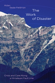 Buy The Work Of Disaster : Crisis And Care Along A Himalayan Fault Line