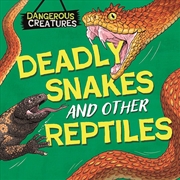 Buy Dangerous Creatures: Snakes and Other Reptiles