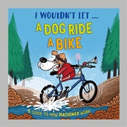 Buy I Wouldn't Let a Dog  Ride a Bike