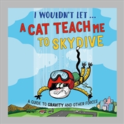 Buy I Wouldn t Let a Cat Teach me to Skydive