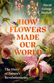 Buy How Flowers Made Our World