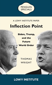 Buy Inflection Point: Biden, Trump, and the Future World Order | A Lowy Institute Paper: Penguin Special