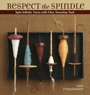 Buy Respect The Spindle : Spin Infinite Yarns With One Amazing Tool