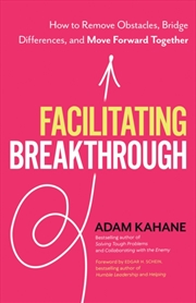 Buy Facilitating Breakthrough : How To Remove Obstacles, Bridge Differences, And Move Forward Together 