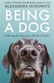 Buy Being A Dog : Following The Dog Into A World Of Smell