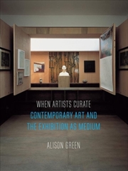 Buy When Artists Curate : Contemporary Art And The Exhibition As Medium