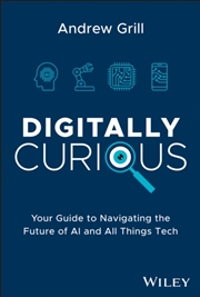 Buy Digitally Curious : Your Guide To Navigating The Future Of Ai And All Things Tech