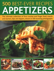 Buy 500 Best-Ever Recipes: Appetizers : The Ultimate Collection Of First Courses And Finger Food, Snacks