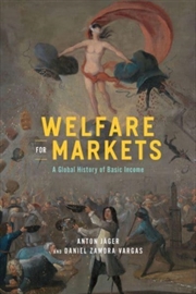 Buy Welfare For Markets : A Global History Of Basic Income