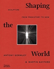 Buy Shaping The World : Sculpture From Prehistory To Now
