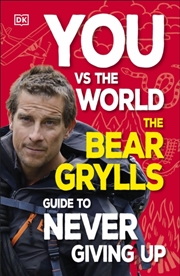 Buy You Vs The World : The Bear Grylls Guide To Never Giving Up