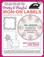 Buy Pretty & Playful Iron-On Labels For Quilts & More : 100+ Designs To Customise & Embellish With Stitc