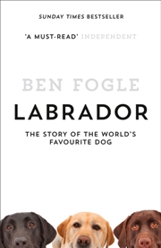 Buy Labrador : The Story Of The World’S Favourite Dog