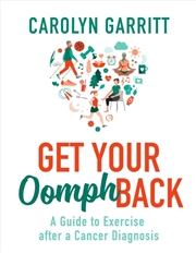 Buy Get Your Oomph Back : A Guide To Exercise After A Cancer Diagnosis