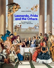 Buy Leonardo, Frida And The Others : The History Of Art, 800 Years - 100 Artists